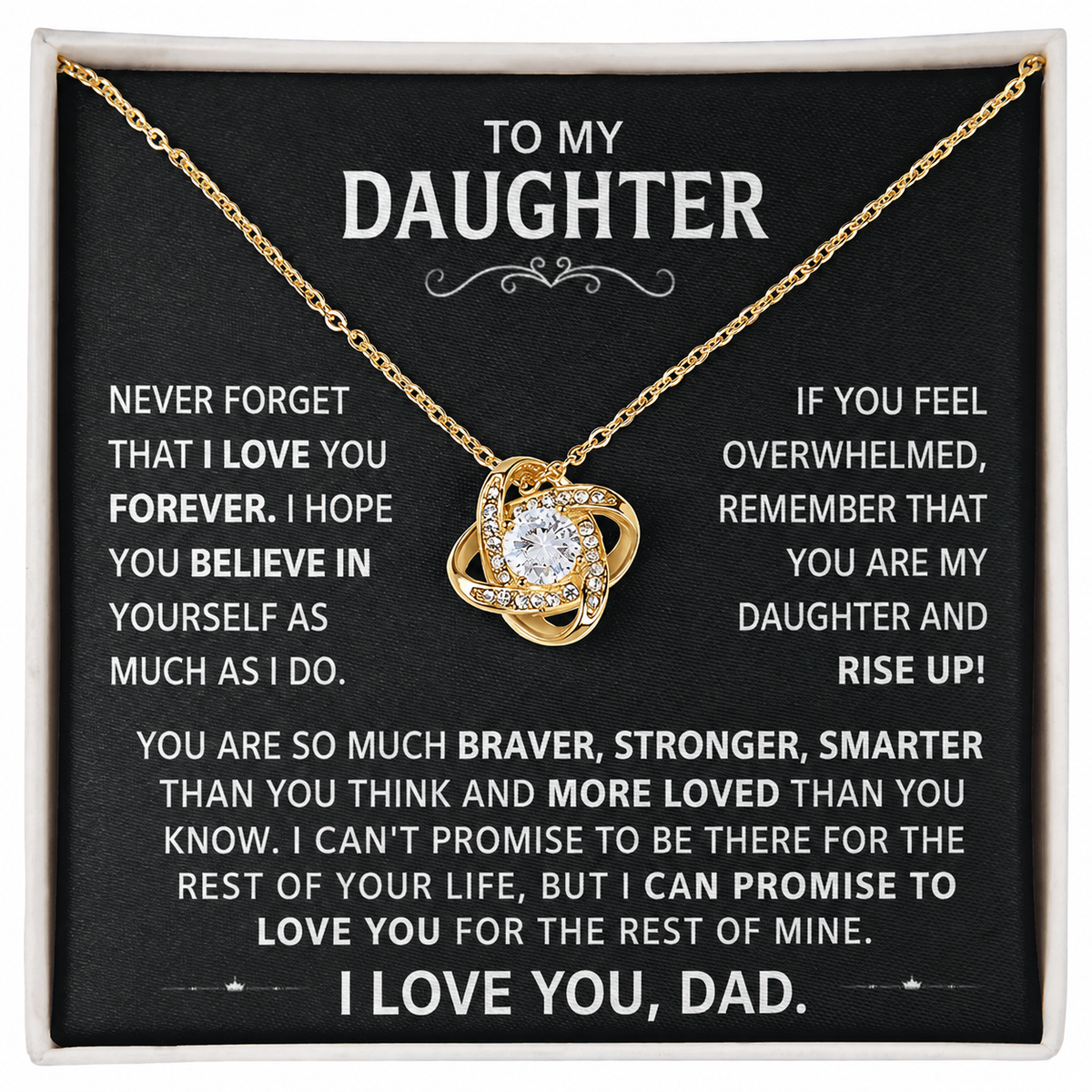 To my Daughter - Never forget that I love you forever - Gold